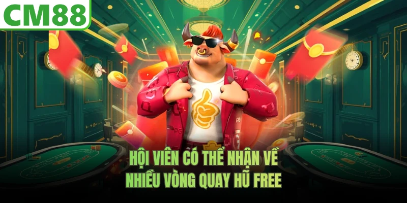 Hội viên có thể nhận về nhiều vòng quay hũ free